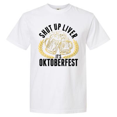 Shut Up Liver It's Oktoberfest Garment-Dyed Heavyweight T-Shirt