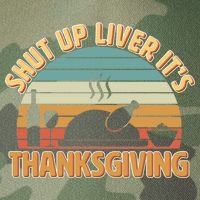 Shut Up Liver It's Thanksgiving Legacy Tie Dye Trucker Hat