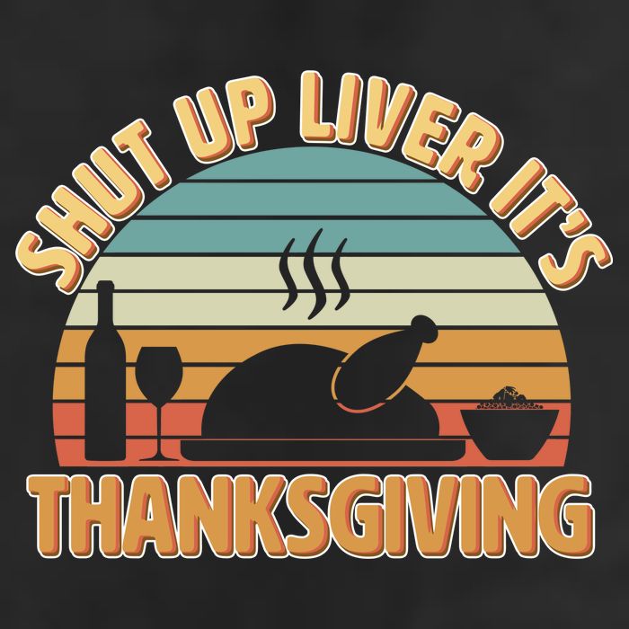 Shut Up Liver It's Thanksgiving Cool Comfort Performance Bucket Hat