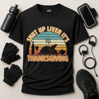 Shut Up Liver It's Thanksgiving Performance Shirt