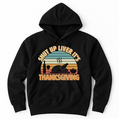 Shut Up Liver It's Thanksgiving Hoodie