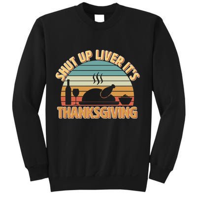 Shut Up Liver It's Thanksgiving Sweatshirt