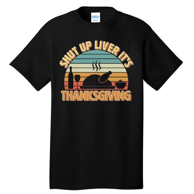 Shut Up Liver It's Thanksgiving Tall T-Shirt