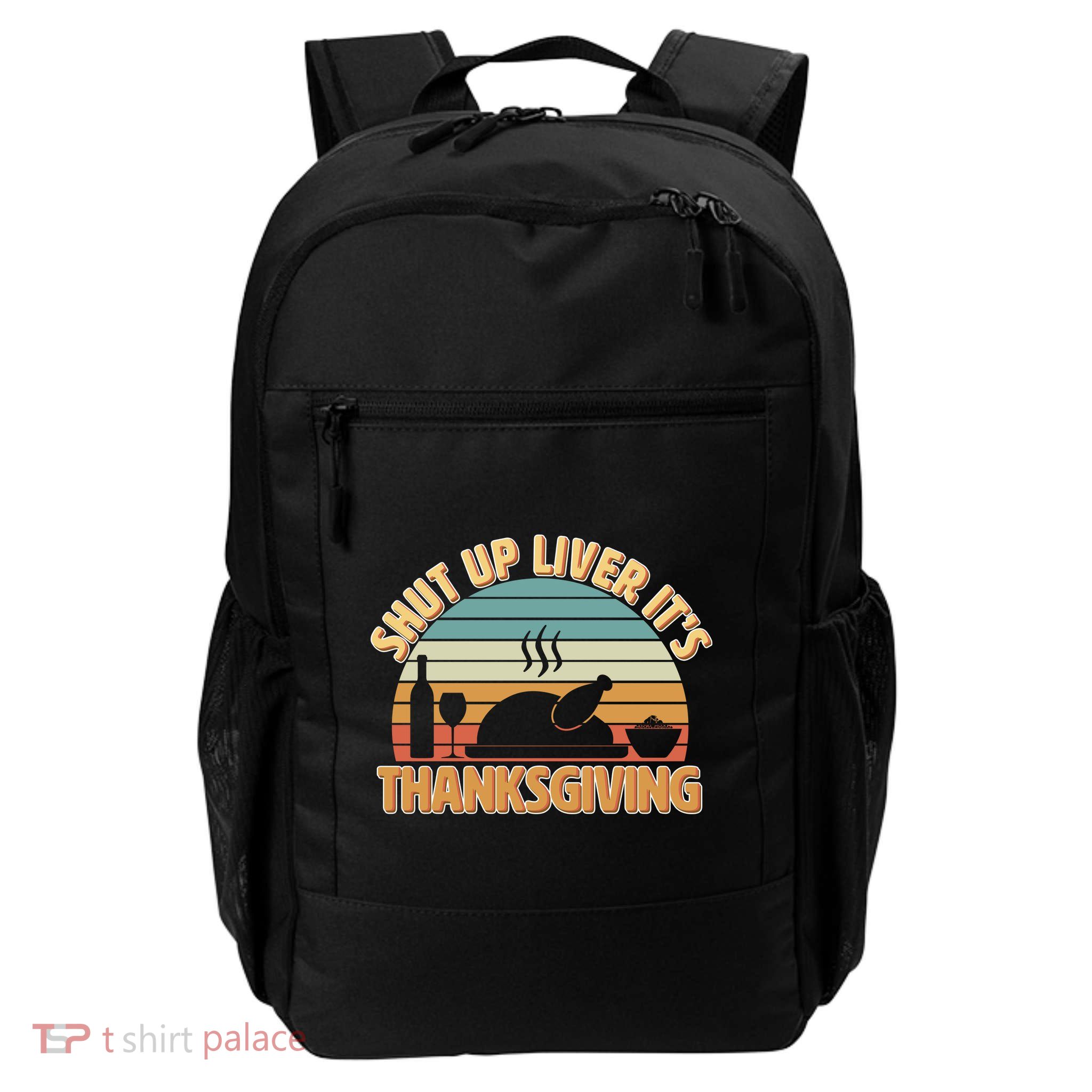 Shut Up Liver It's Thanksgiving Backpack