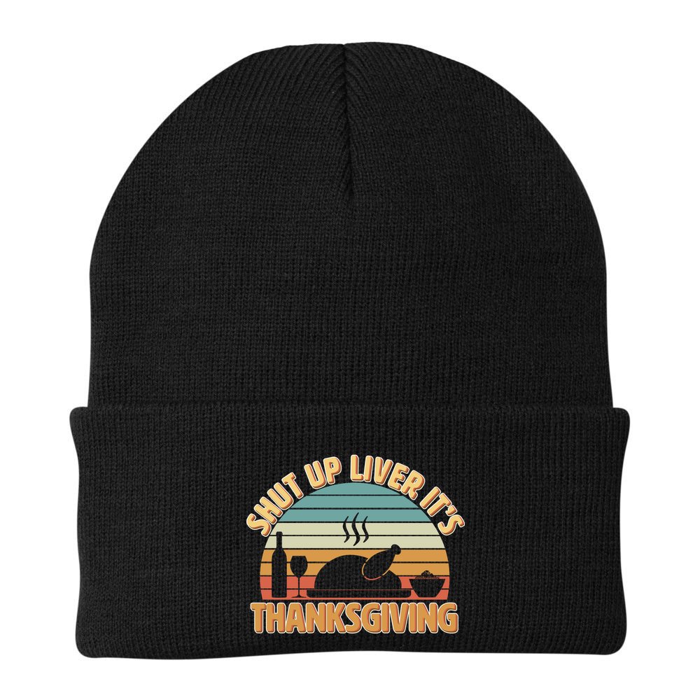 Shut Up Liver It's Thanksgiving Beanie
