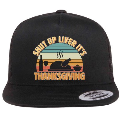 Shut Up Liver It's Thanksgiving Flatbill Hat