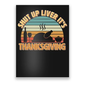 Shut Up Liver It's Thanksgiving Poster