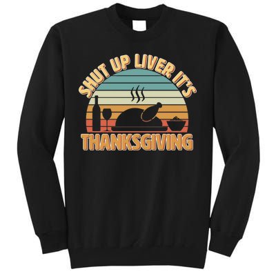 Shut Up Liver It's Thanksgiving Tall Sweatshirt