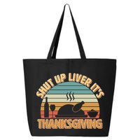 Shut Up Liver It's Thanksgiving 25L Jumbo Tote