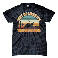 Shut Up Liver It's Thanksgiving Tie-Dye T-Shirt