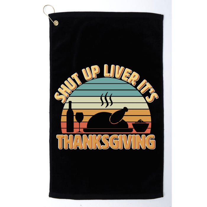 Shut Up Liver It's Thanksgiving Golf Towel