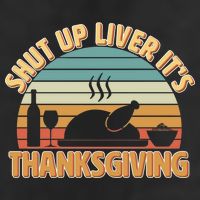 Shut Up Liver It's Thanksgiving Golf Towel