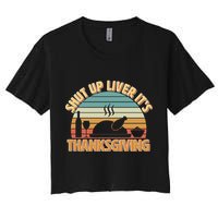 Shut Up Liver It's Thanksgiving Women's Crop Top Tee