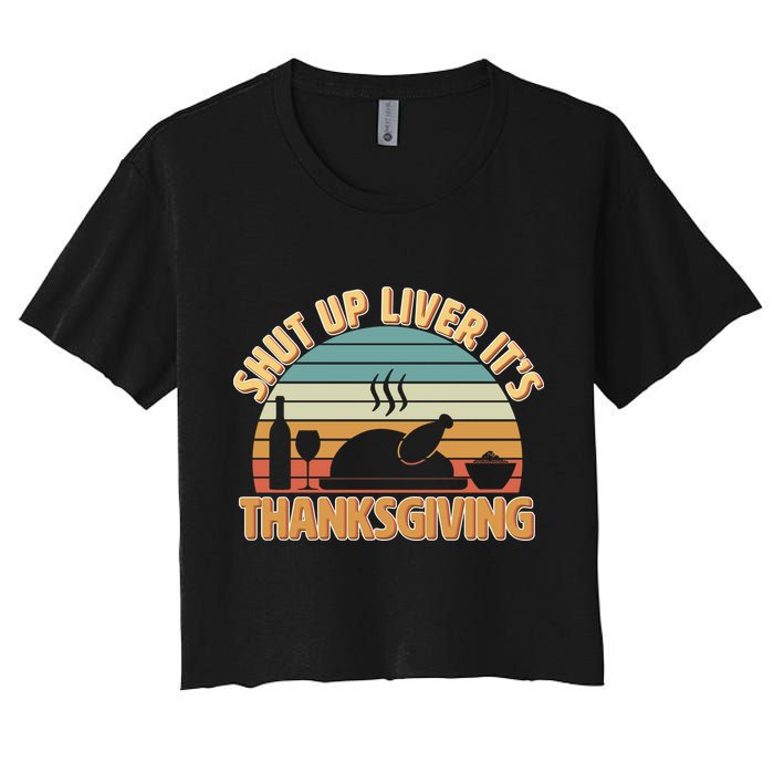 Shut Up Liver It's Thanksgiving Women's Crop Top Tee
