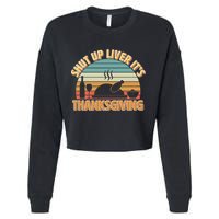 Shut Up Liver It's Thanksgiving Cropped Pullover Crew
