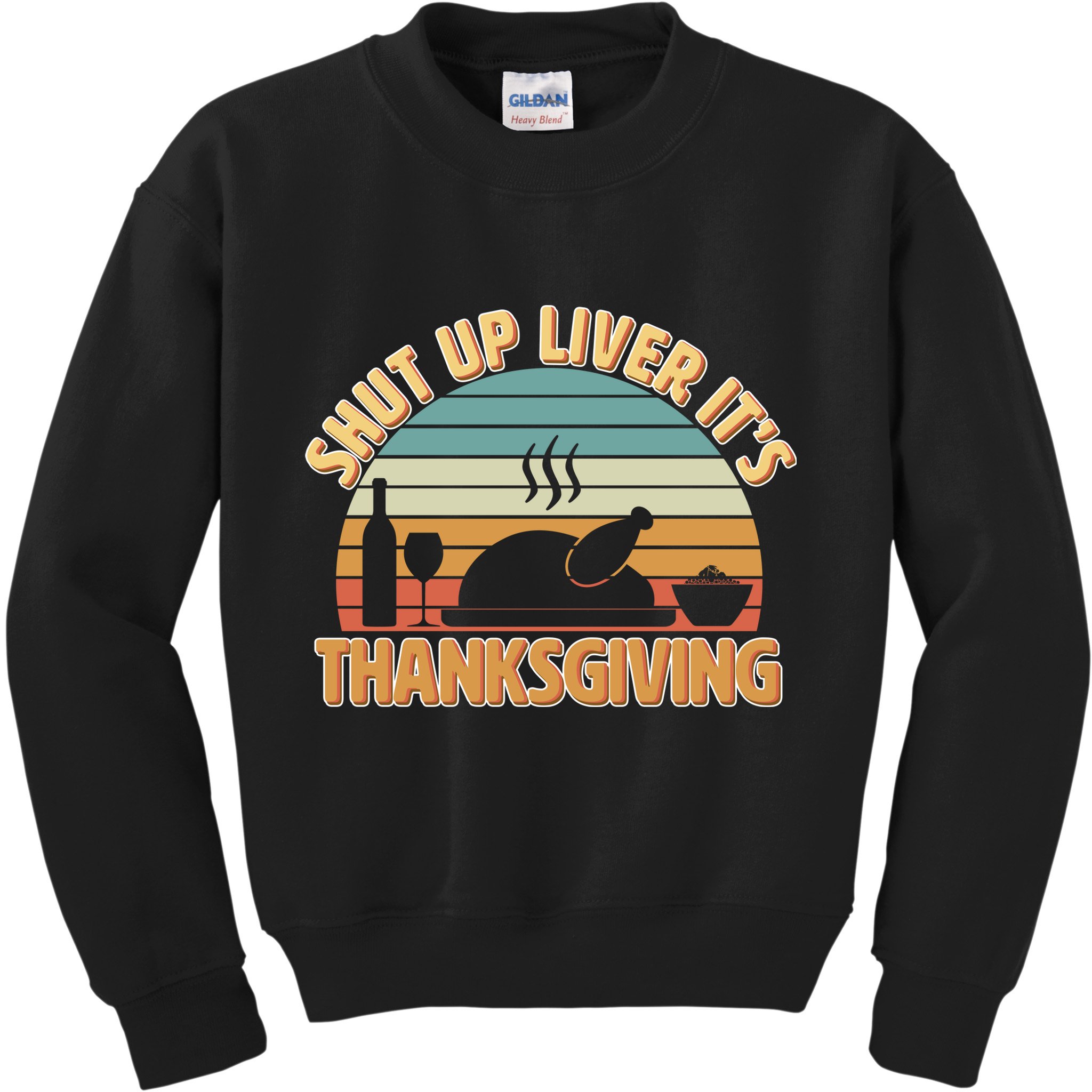 Shut Up Liver It's Thanksgiving Kids Sweatshirt