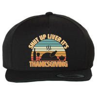Shut Up Liver It's Thanksgiving Wool Snapback Cap