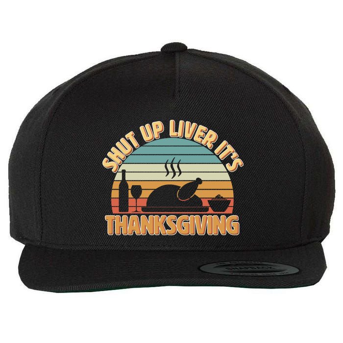 Shut Up Liver It's Thanksgiving Wool Snapback Cap