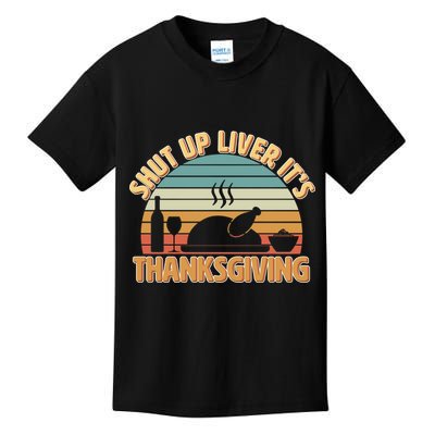 Shut Up Liver It's Thanksgiving Kids T-Shirt