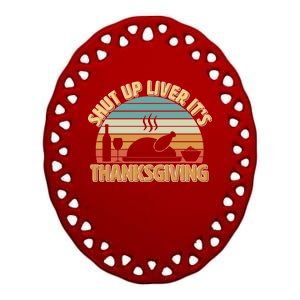 Shut Up Liver It's Thanksgiving Ceramic Oval Ornament