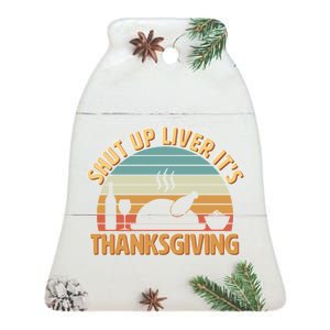 Shut Up Liver It's Thanksgiving Ceramic Bell Ornament