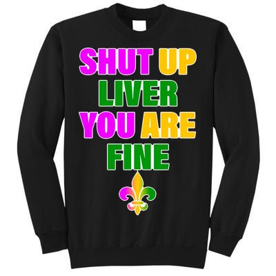 Shut Up Liver You Are Fine Mardi Gras Spade Sweatshirt