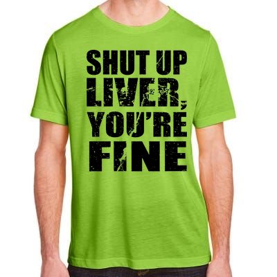 Shut Up Liver You're Fine Adult ChromaSoft Performance T-Shirt