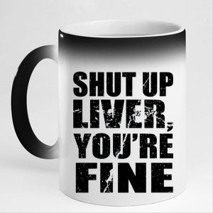 Shut Up Liver You're Fine 11oz Black Color Changing Mug