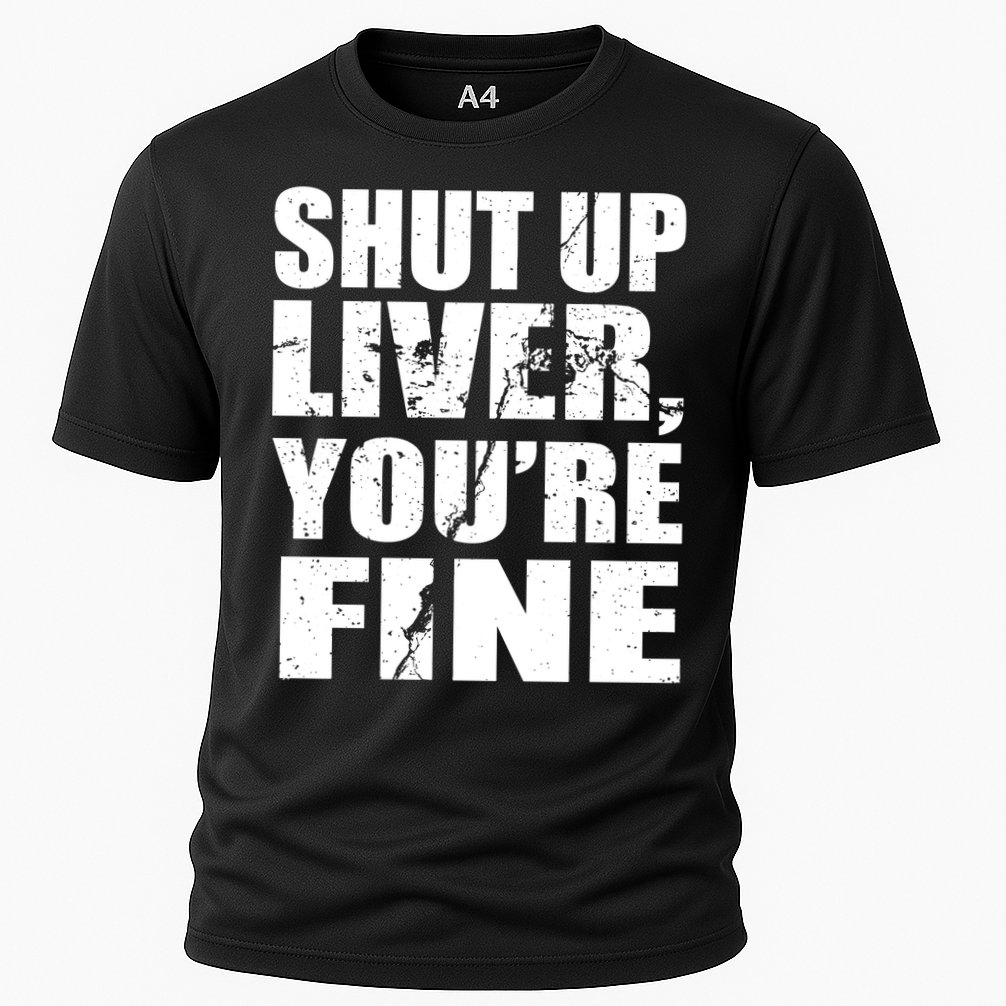 Shut Up Liver You're Fine Cooling Performance Crew T-Shirt