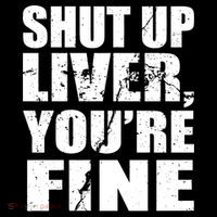 Shut Up Liver You're Fine Apron