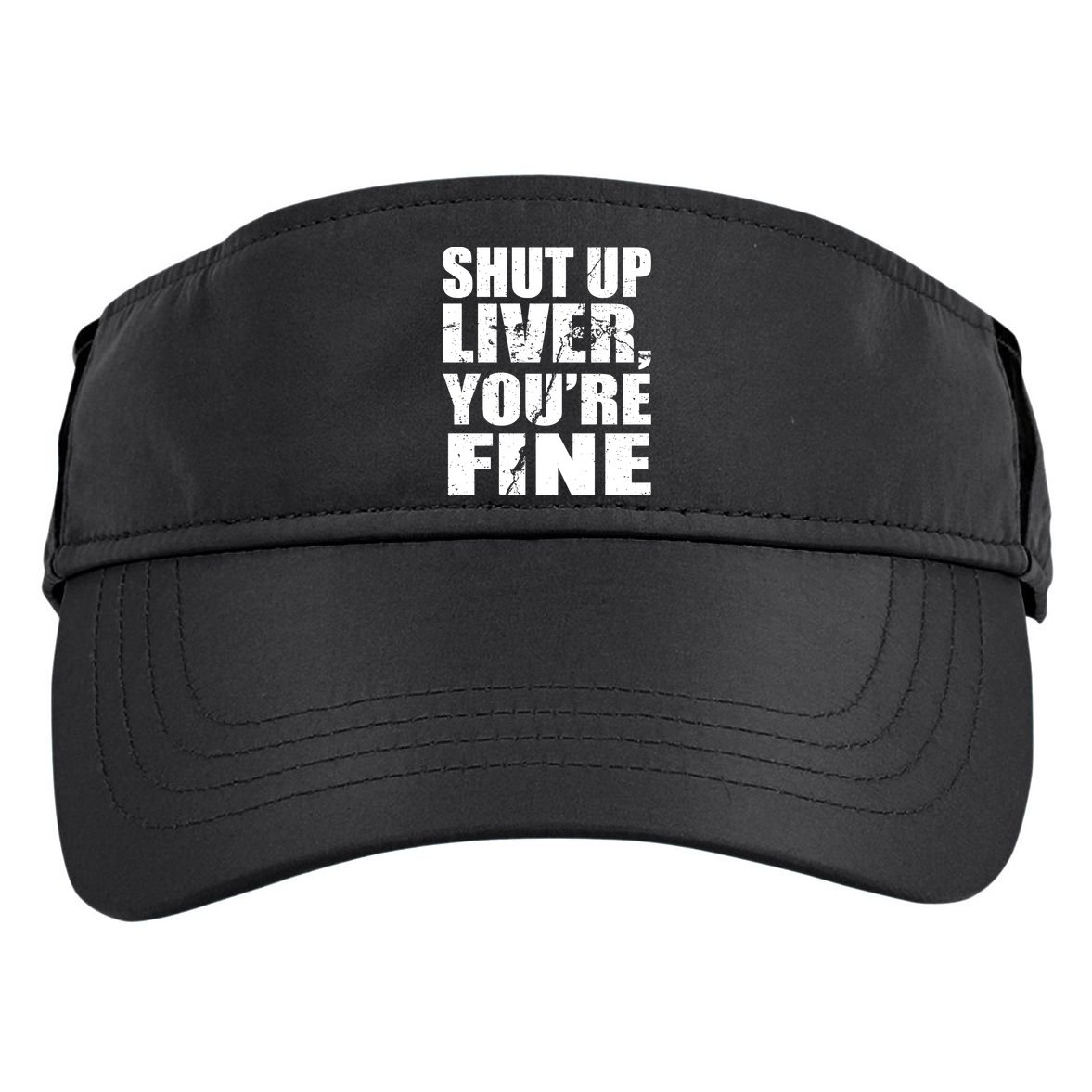 Shut Up Liver You're Fine Adult Drive Performance Visor