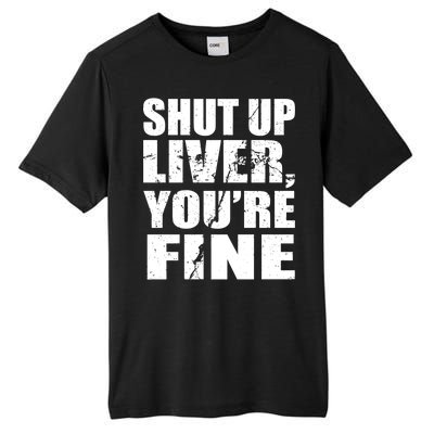 Shut Up Liver You're Fine Tall Fusion ChromaSoft Performance T-Shirt