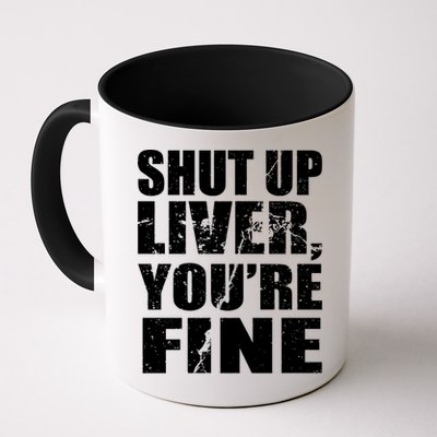 Shut Up Liver You're Fine Mug