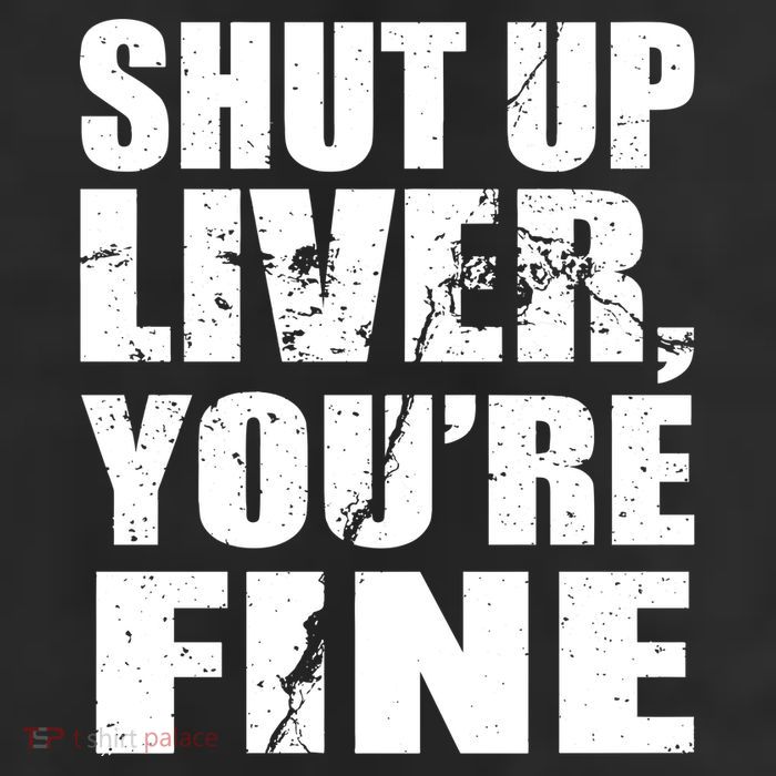 Shut Up Liver You're Fine 11oz C Handle Ceramic Mug