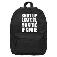Shut Up Liver You're Fine 16 in Basic Backpack