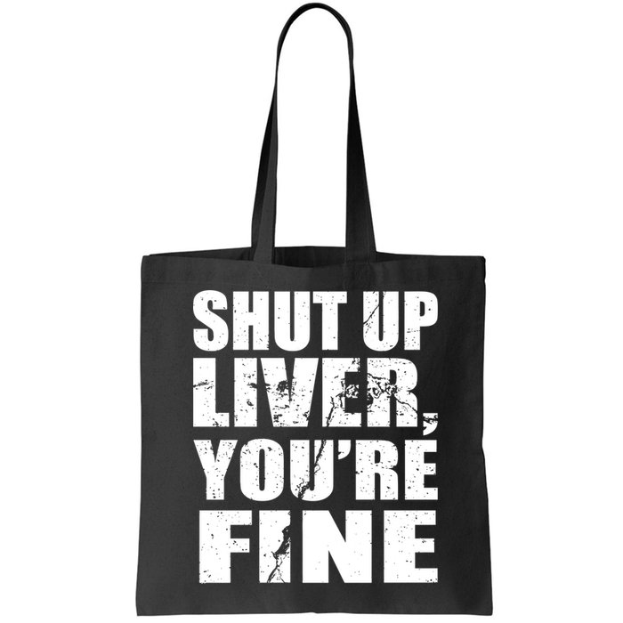 Shut Up Liver You're Fine Bag