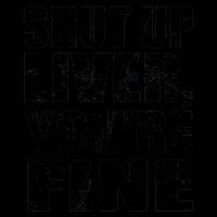 Shut Up Liver You're Fine 16oz Travel Tumbler