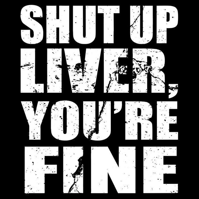 Shut Up Liver You're Fine Tie-Dye T-Shirt