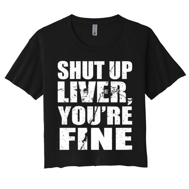 Shut Up Liver You're Fine Crop Top