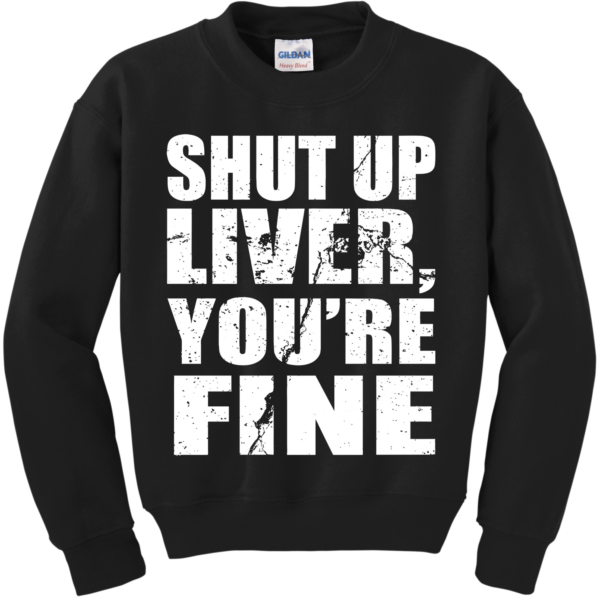 Shut Up Liver You're Fine Kids Sweatshirt