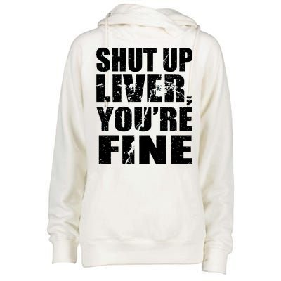 Shut Up Liver You're Fine Womens Funnel Neck Pullover Hood