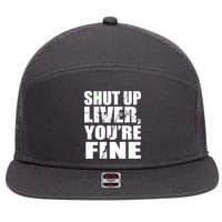 Shut Up Liver You're Fine 7 Panel Mesh Trucker Snapback Hat