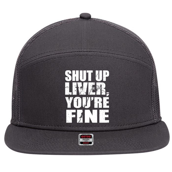 Shut Up Liver You're Fine 7 Panel Mesh Trucker Snapback Hat