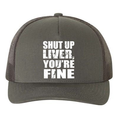 Shut Up Liver You're Fine Yupoong Adult 5-Panel Trucker Hat