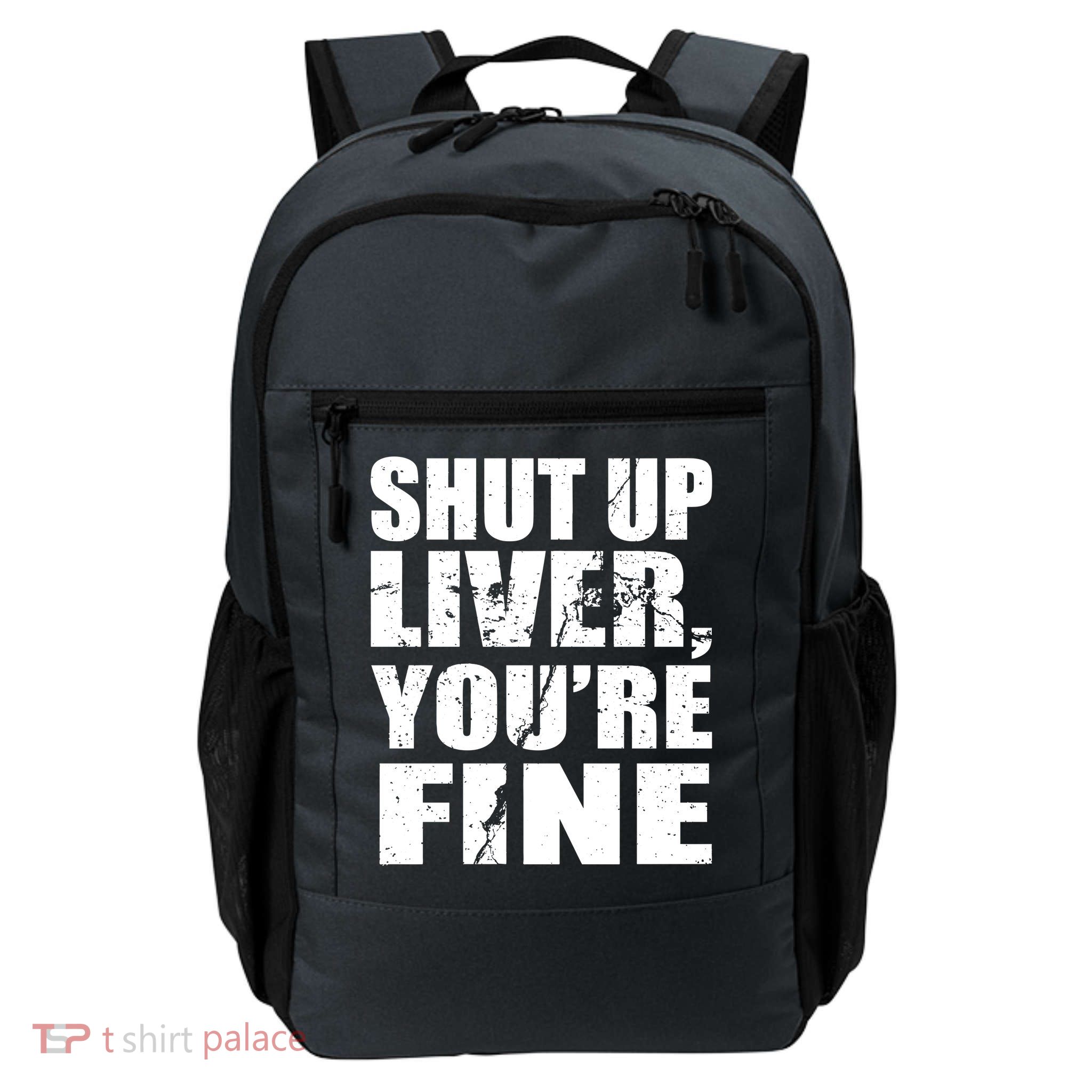 Shut Up Liver You're Fine Backpack