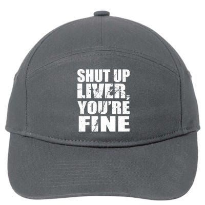 Shut Up Liver You're Fine 7-Panel Snapback Hat