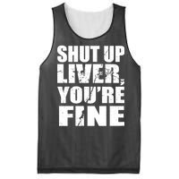 Shut Up Liver You're Fine Mesh Reversible Basketball Jersey Tank