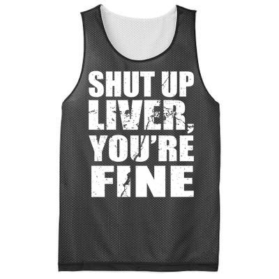 Shut Up Liver You're Fine Mesh Reversible Basketball Jersey Tank