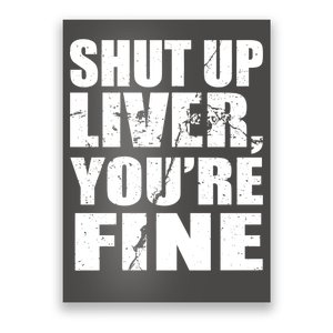 Shut Up Liver You're Fine Poster