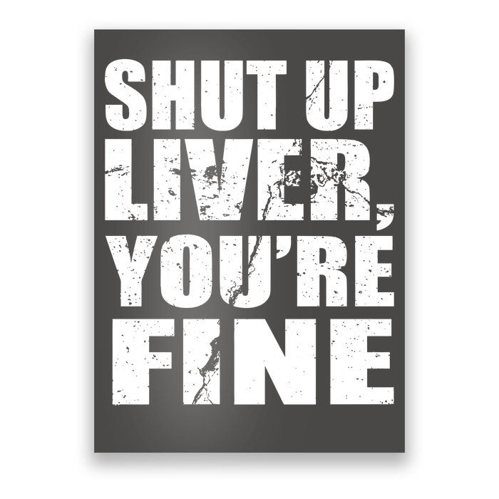 Shut Up Liver You're Fine Poster